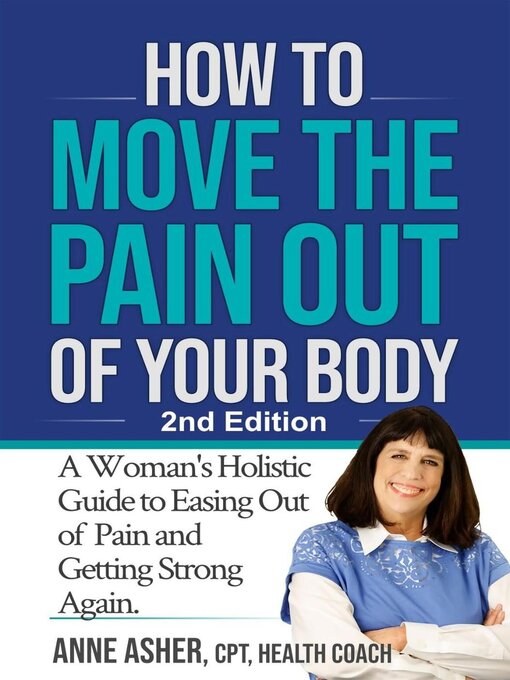Title details for How to Move the Pain Out of Your Body by Anne Asher, Health Coach & Trainer - Available